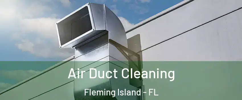  Air Duct Cleaning Fleming Island - FL