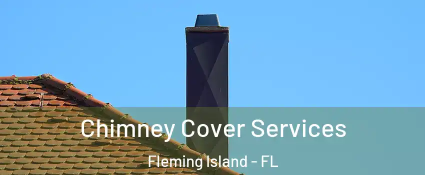  Chimney Cover Services Fleming Island - FL