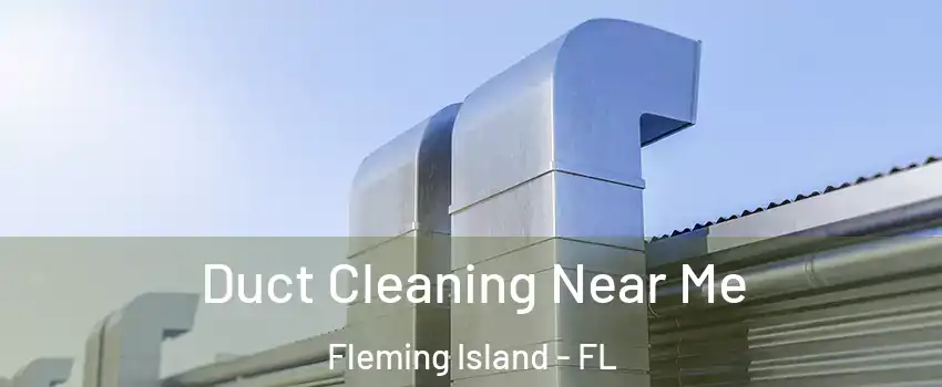  Duct Cleaning Near Me Fleming Island - FL