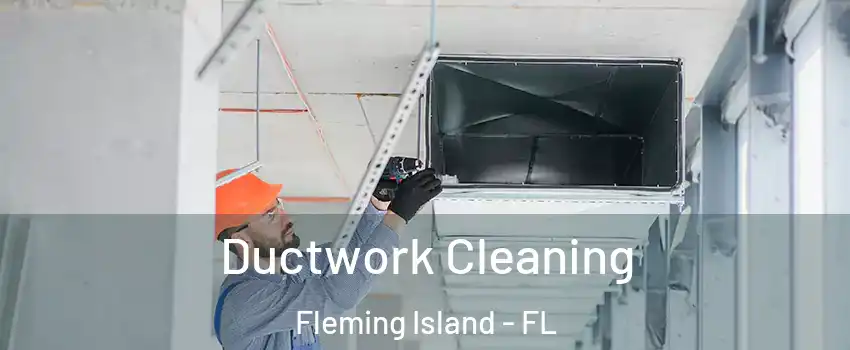 Ductwork Cleaning Fleming Island - FL