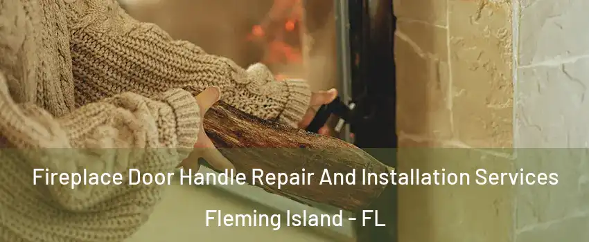  Fireplace Door Handle Repair And Installation Services Fleming Island - FL