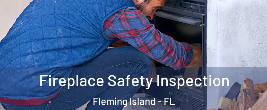  Fireplace Safety Inspection Fleming Island - FL