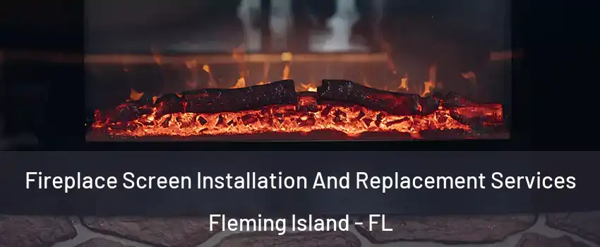  Fireplace Screen Installation And Replacement Services Fleming Island - FL