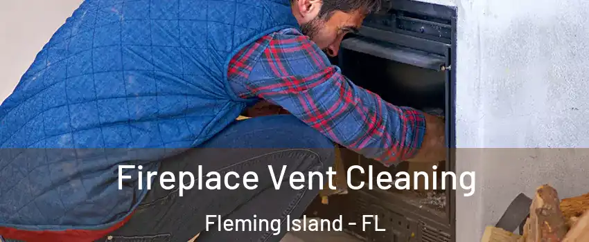  Fireplace Vent Cleaning Fleming Island - FL