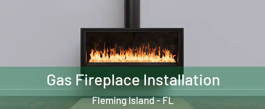  Gas Fireplace Installation Fleming Island - FL