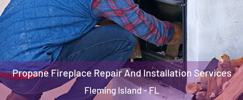  Propane Fireplace Repair And Installation Services Fleming Island - FL