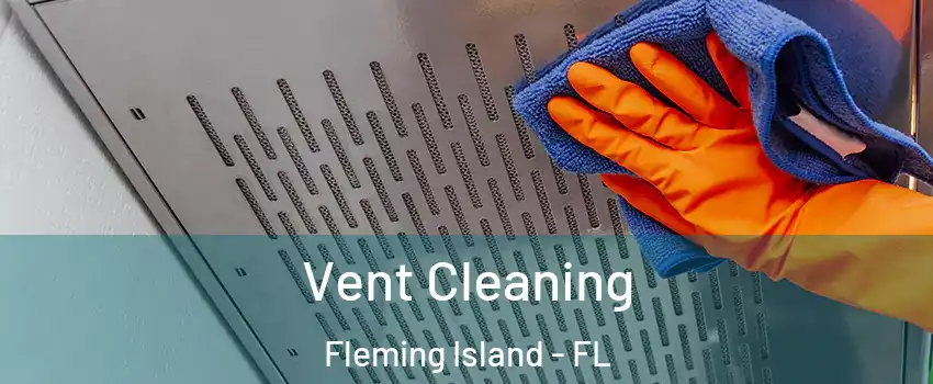  Vent Cleaning Fleming Island - FL