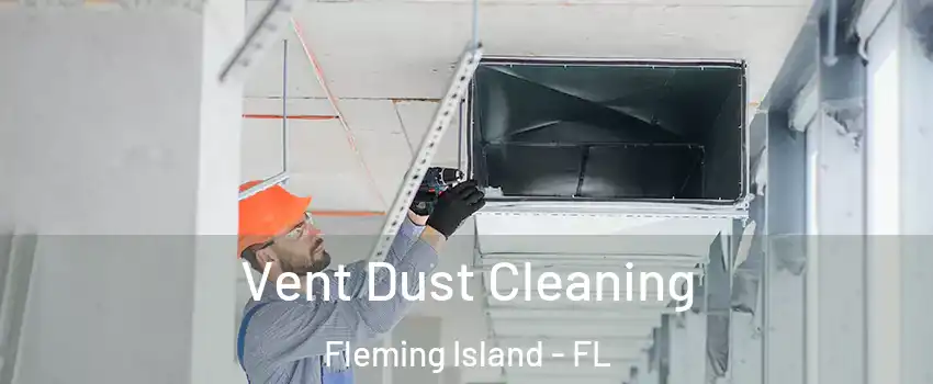  Vent Dust Cleaning Fleming Island - FL