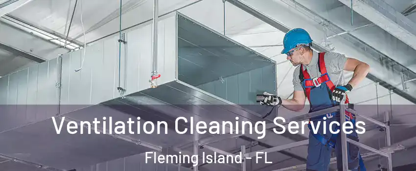  Ventilation Cleaning Services Fleming Island - FL