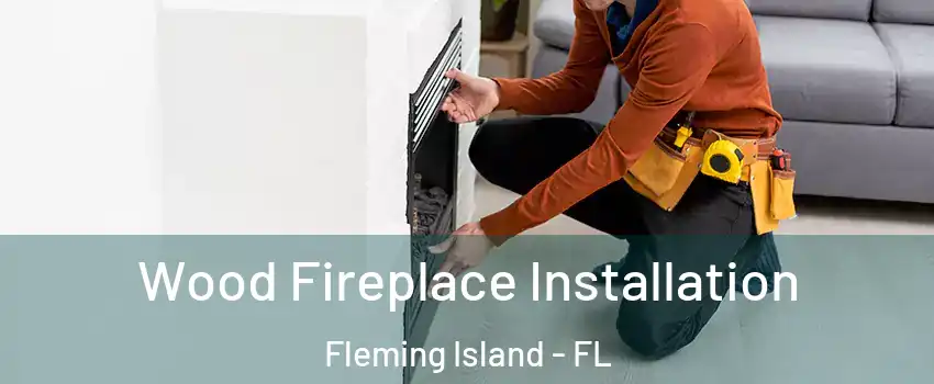  Wood Fireplace Installation Fleming Island - FL