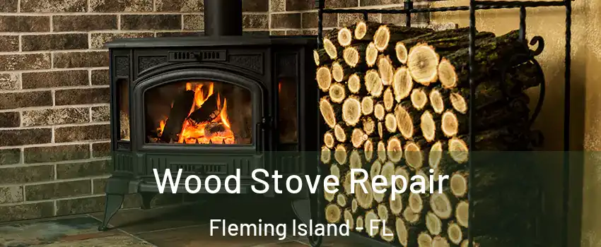  Wood Stove Repair Fleming Island - FL